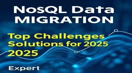 NoSQL Data Migration: Top Challenges & Solutions for 2025 | Expert Guide